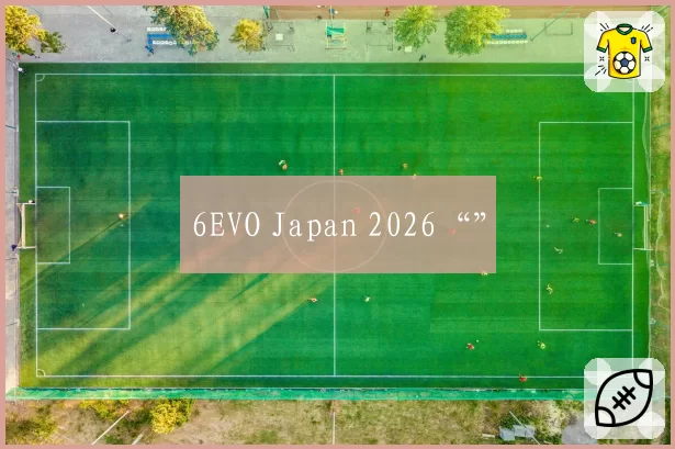 6EVO Japan 2026“”